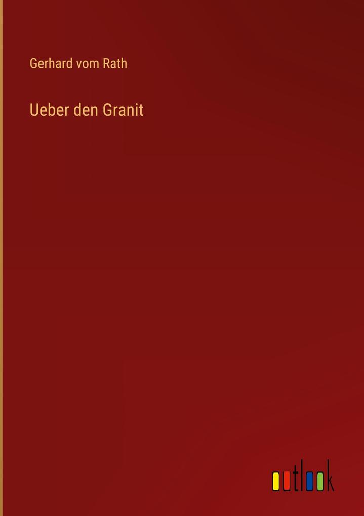 Produktbild: Ueber den Granit | Gerhard Vom Rath
