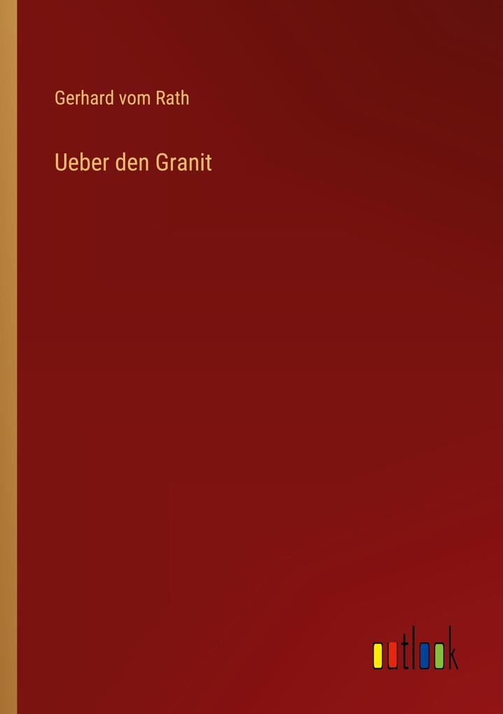 Produktbild: Ueber den Granit | Gerhard Vom Rath