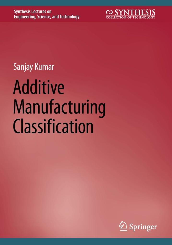 Produktbild: Additive Manufacturing Classification | Sanjay Kumar