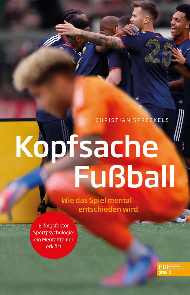 Produktbild: Kopfsache Fußball. Wie das Spiel mental entschieden wird | Christian Spreckels