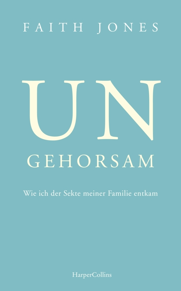 Produktbild: Ungehorsam - Wie ich der Sekte meiner Familie entkam | Faith Jones