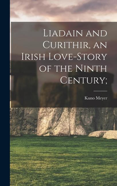 Produktbild: Liadain and Curithir, an Irish Love-story of the Ninth Century;