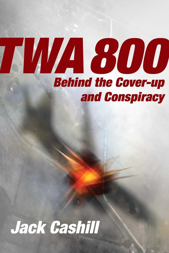 Weitere Ansicht: TWA 800 | Jack Cashill