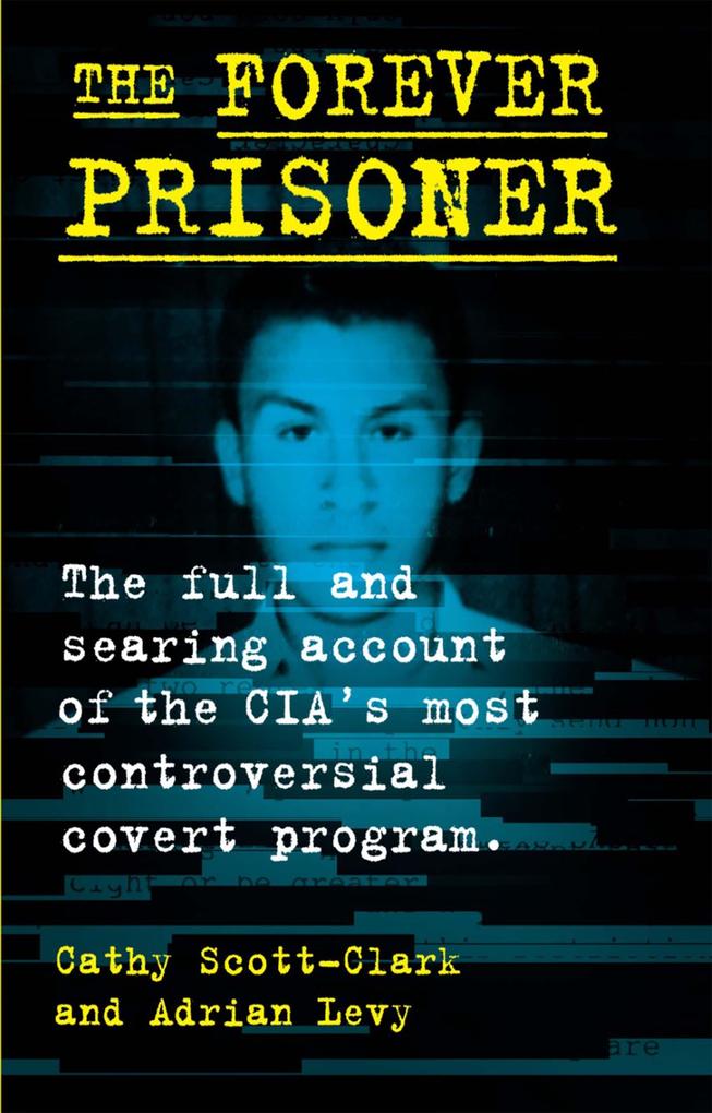 Weitere Ansicht: The Forever Prisoner | Cathy Scott-Clark, Adrian Levy