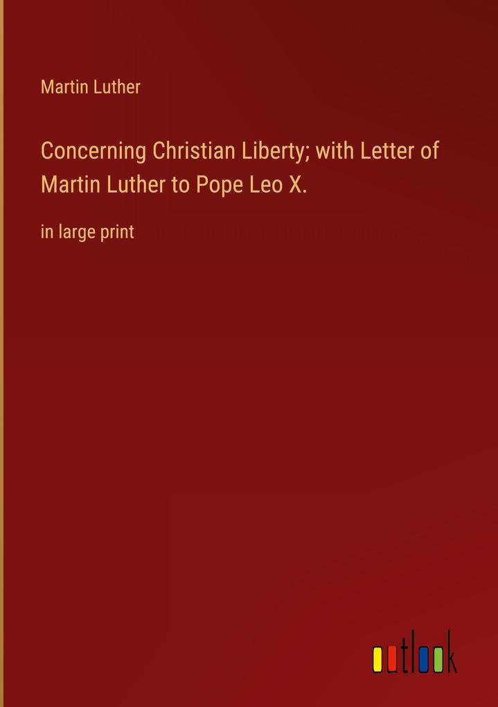 Produktbild: Concerning Christian Liberty; with Letter of Martin Luther to Pope Leo X. | Martin Luther