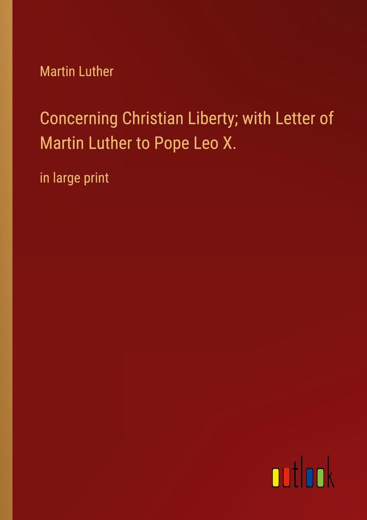 Produktbild: Concerning Christian Liberty; with Letter of Martin Luther to Pope Leo X. | Martin Luther