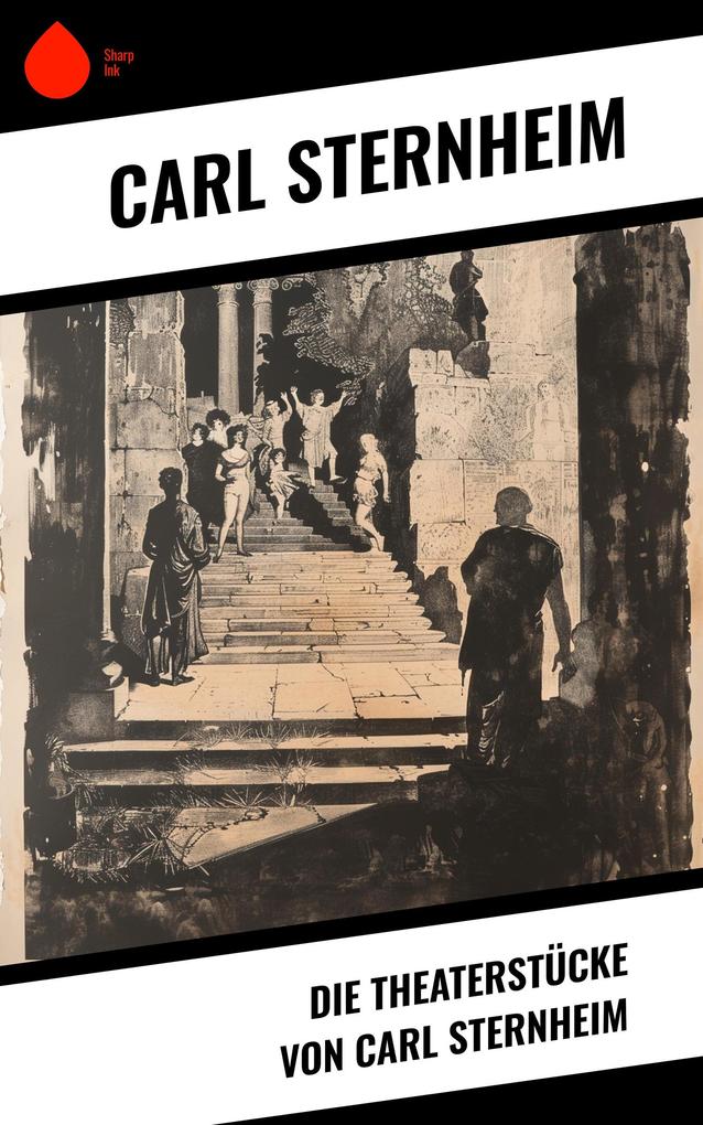 Produktbild: Die Theaterstücke von Carl Sternheim | Carl Sternheim