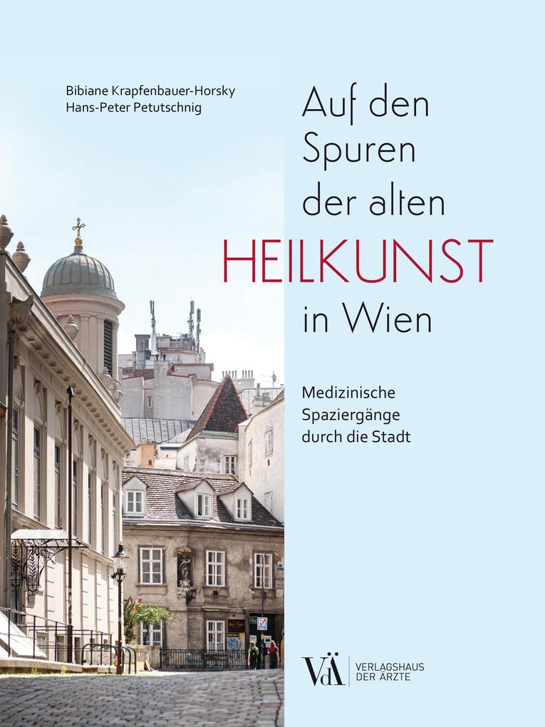 Produktbild: Auf den Spuren der alten Heilkunst in Wien | Bibiane Krapfenbauer-Horsky, Hans-Peter Petutschnig