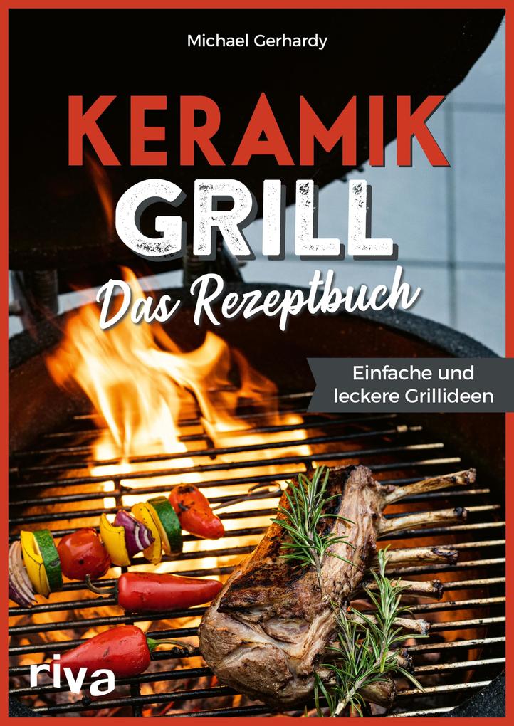 Produktbild: Keramikgrill: Das Rezeptbuch | Michael Gerhardy
