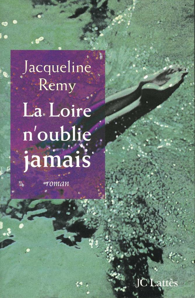 Produktbild: La Loire n'oublie jamais | Jacqueline Remy