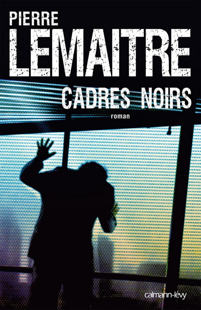 Produktbild: Cadres noirs | Pierre Lemaitre