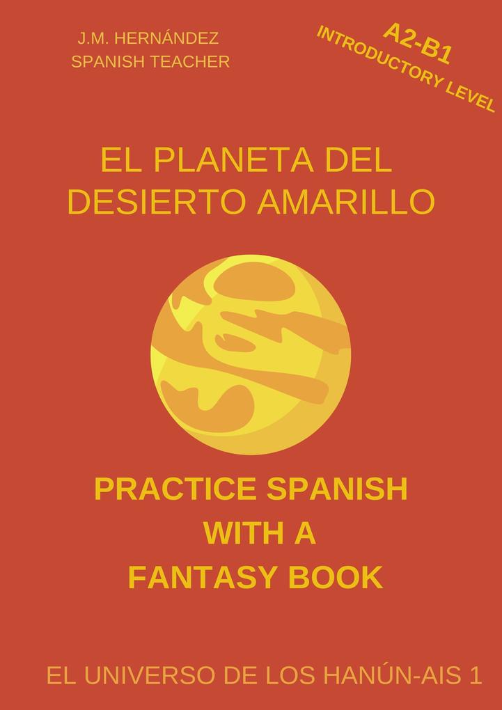Produktbild: El Planeta del Desierto Amarillo (A2-B1 Introductory Level) -- Spanish Graded Readers with Explanations of the Language | J. M. Hernández