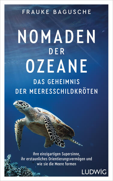 Produktbild: Nomaden der Ozeane - Das Geheimnis der Meeresschildkröten | Frauke Bagusche