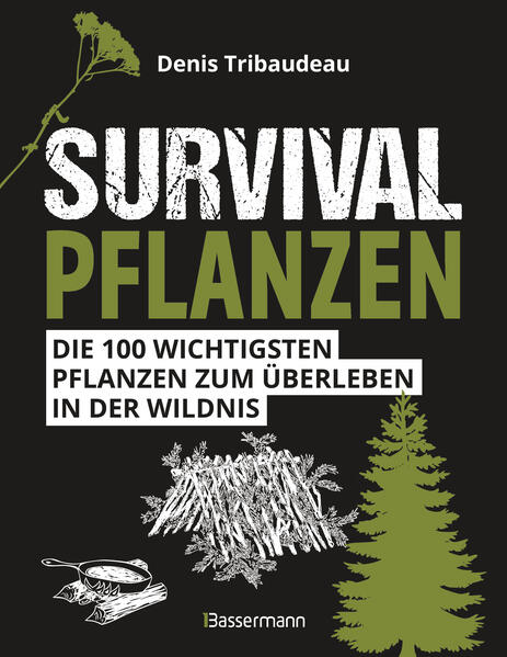 Produktbild: Survivalpflanzen. Die 100 wichtigsten Pflanzen zum Überleben in der Wildnis | Denis Tribaudeau