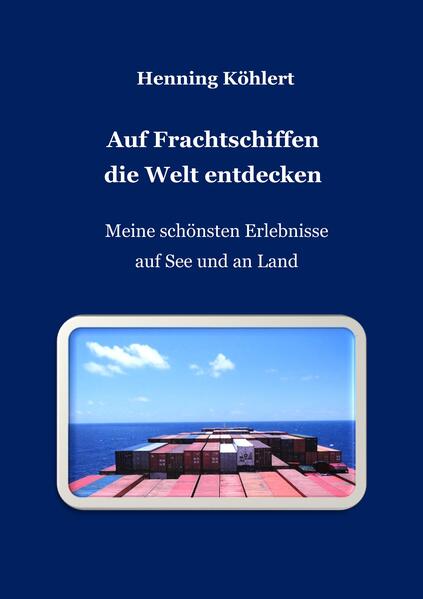 Produktbild: Auf Frachtschiffen die Welt entdecken | Henning Köhlert