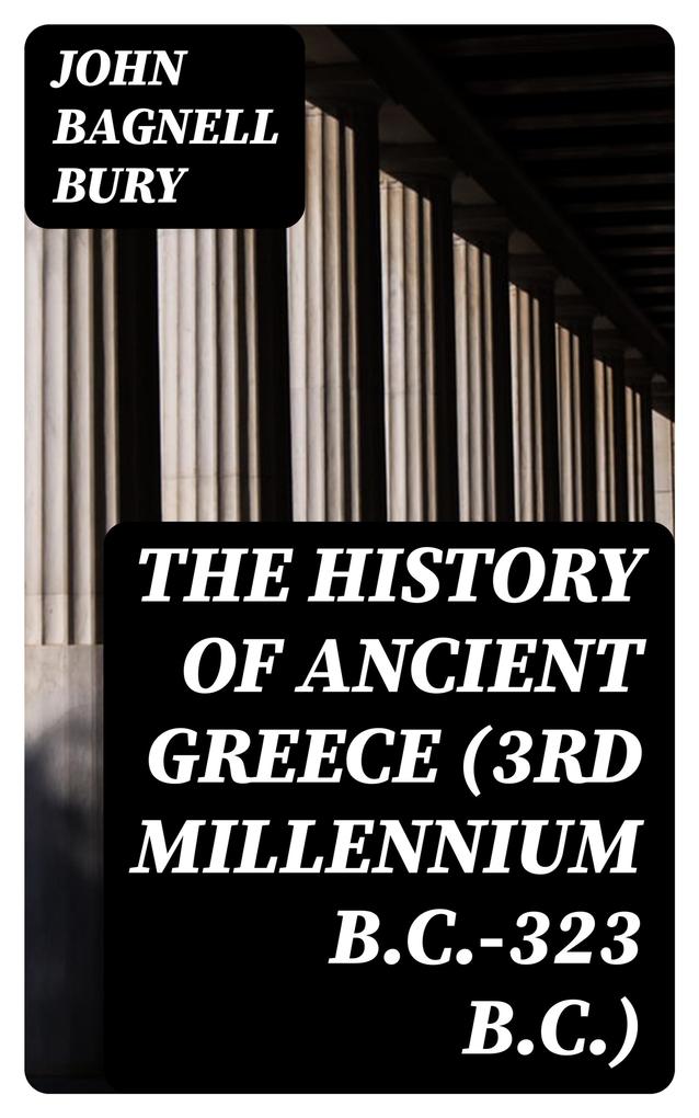 Produktbild: The History of Ancient Greece (3rd millennium B.C.-323 B.C.) | John Bagnell Bury