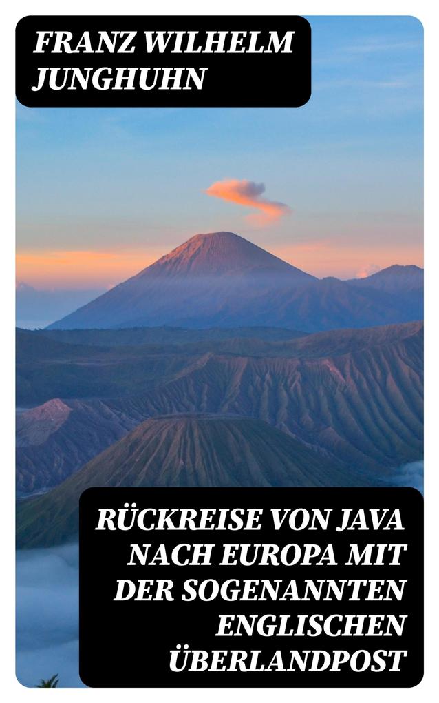 Produktbild: Rückreise von Java nach Europa mit der sogenannten englischen Überlandpost | Franz Wilhelm Junghuhn