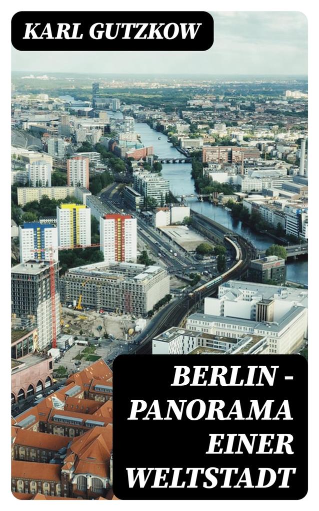 Produktbild: Berlin - Panorama einer Weltstadt | Karl Gutzkow