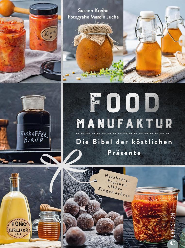 Produktbild: Food Manufaktur - Die Bibel der köstlichen Präsente | Susann Kreihe
