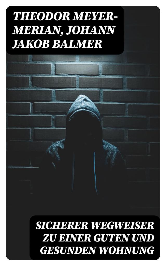 Produktbild: Sicherer Wegweiser zu einer guten und gesunden Wohnung | Theodor Meyer-Merian, Johann Jakob Balmer