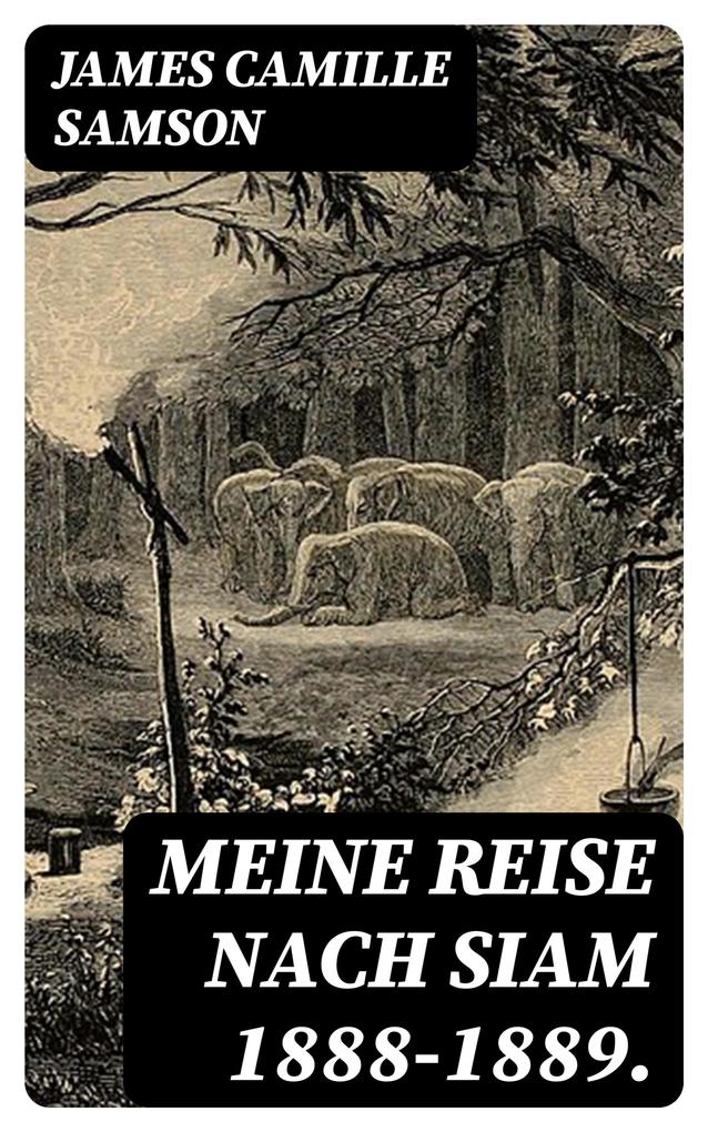 Produktbild: Meine Reise nach Siam 1888-1889. | James Camille Samson