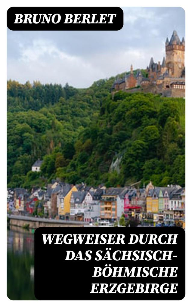Produktbild: Wegweiser durch das sächsisch-böhmische Erzgebirge | Bruno Berlet