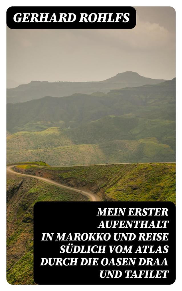 Produktbild: Mein erster Aufenthalt in Marokko und Reise südlich vom Atlas durch die Oasen Draa und Tafilet | Gerhard Rohlfs