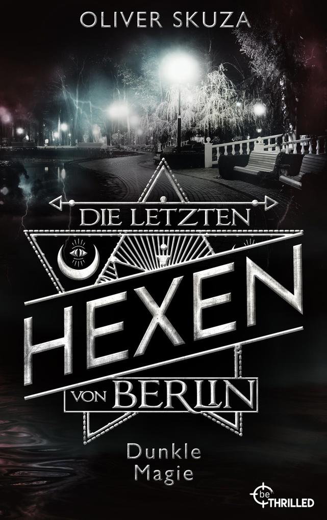 Produktbild: Die letzten Hexen von Berlin - Dunkle Magie | Oliver Skuza