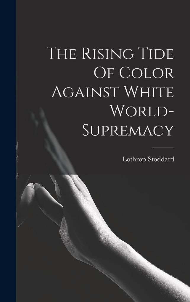 Produktbild: The Rising Tide Of Color Against White World-supremacy | Lothrop Stoddard