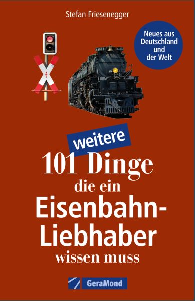 Weitere Ansicht: 101 weitere Dinge, die ein Eisenbahn-Liebhaber wissen muss | Stefan Friesenegger
