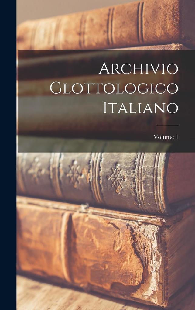Produktbild: Archivio Glottologico Italiano; Volume 1 | Anonymous