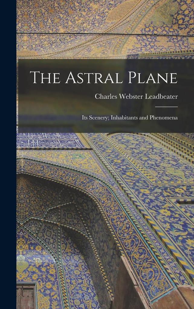 Produktbild: The Astral Plane | Charles Webster Leadbeater