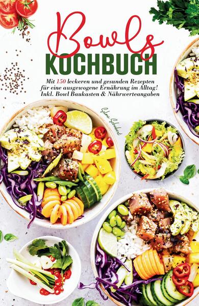 Produktbild: Bowls Kochbuch - Mit 150 leckeren und gesunden Rezepten für eine ausgewogene Ernährung im Alltag! | Selma Schubert