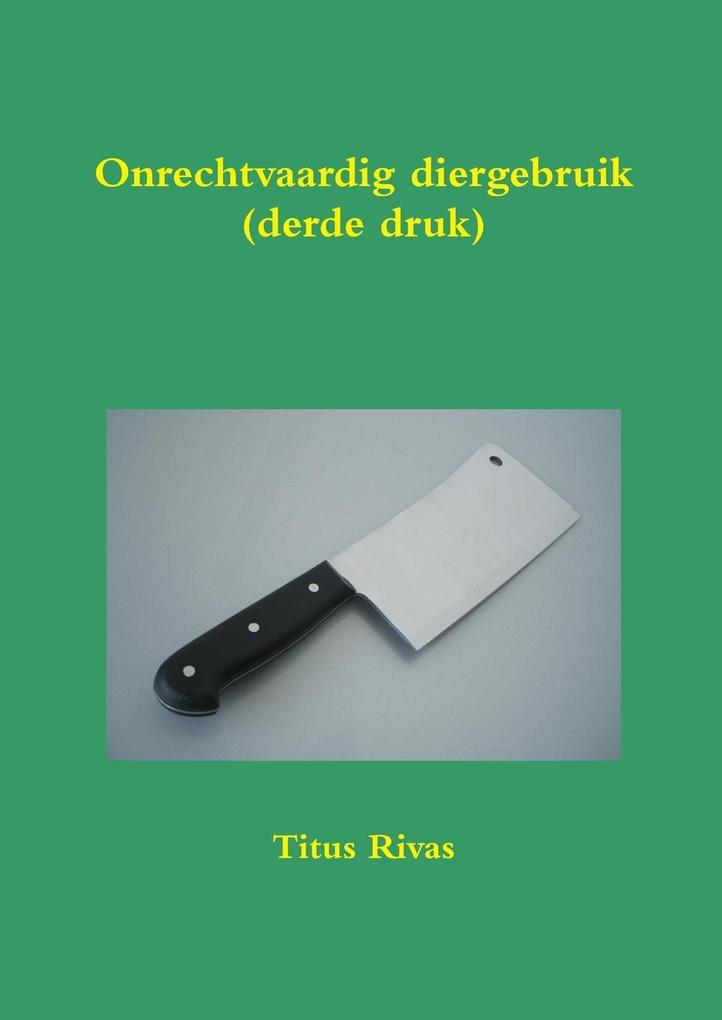 Produktbild: Onrechtvaardig diergebruik (derde druk) | Titus Rivas