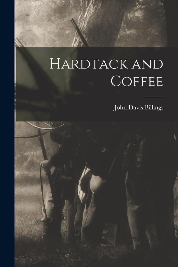 Produktbild: Hardtack and Coffee | John Davis Billings