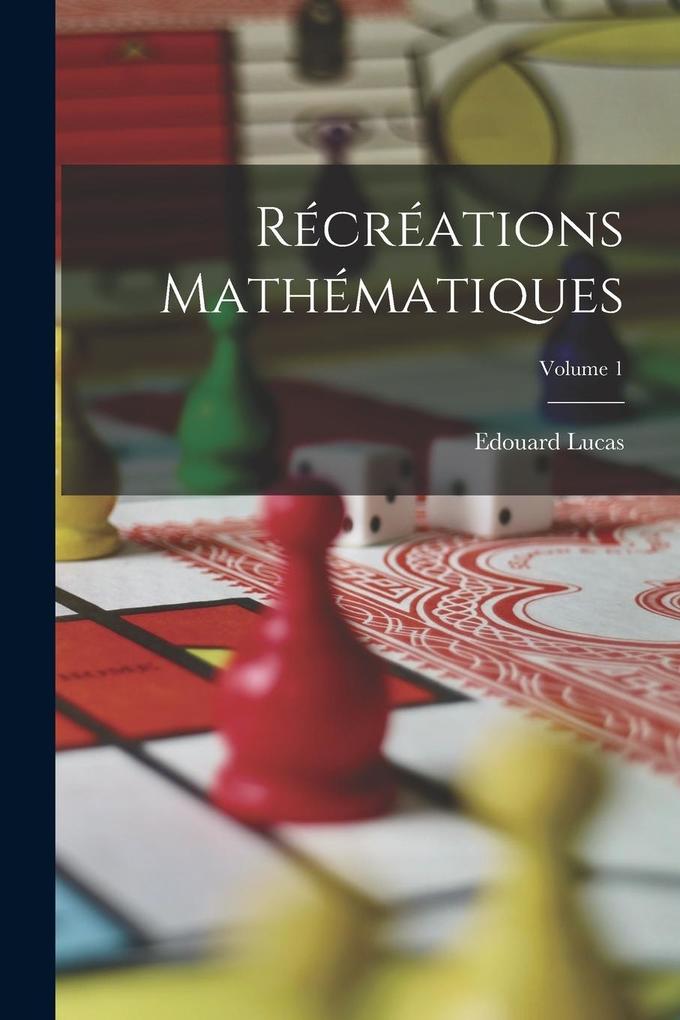 Produktbild: Récréations Mathématiques; Volume 1 | Edouard Lucas