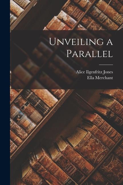Produktbild: Unveiling a Parallel | Alice Ilgenfritz Jones, Ella Merchant