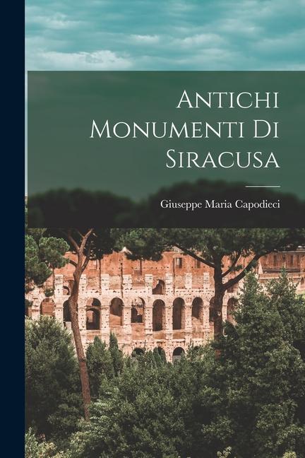 Produktbild: Antichi Monumenti Di Siracusa | Giuseppe Maria Capodieci