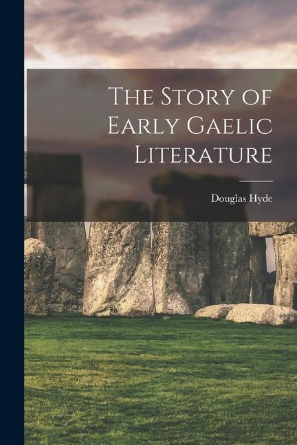 Produktbild: The Story of Early Gaelic Literature | Douglas Hyde