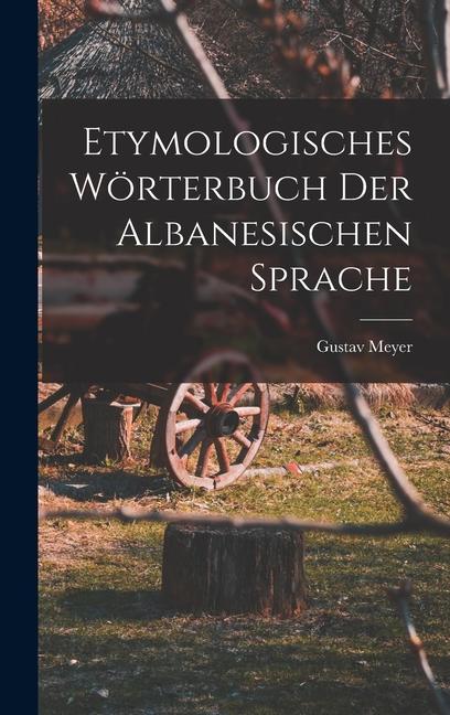 Produktbild: Etymologisches Wörterbuch Der Albanesischen Sprache | Gustav Meyer