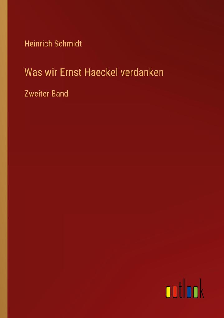 Produktbild: Was wir Ernst Haeckel verdanken | Heinrich Schmidt