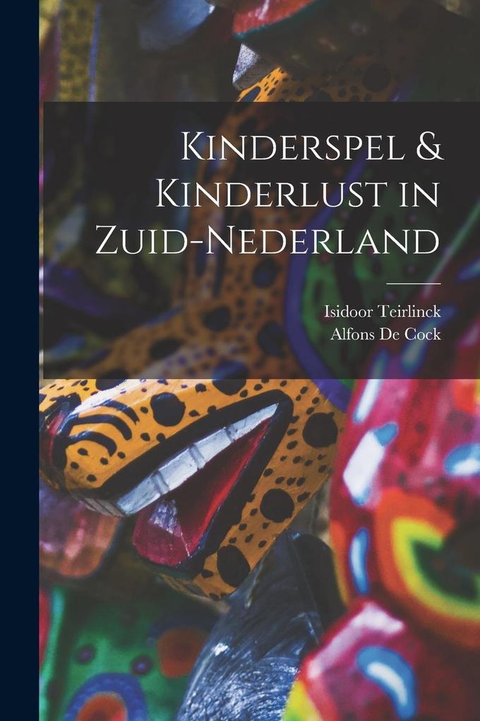 Produktbild: Kinderspel & Kinderlust in Zuid-Nederland | Alfons De Cock, Isidoor Teirlinck