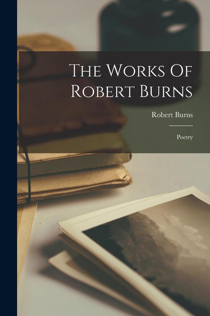 Produktbild: The Works Of Robert Burns: Poetry | Robert Burns