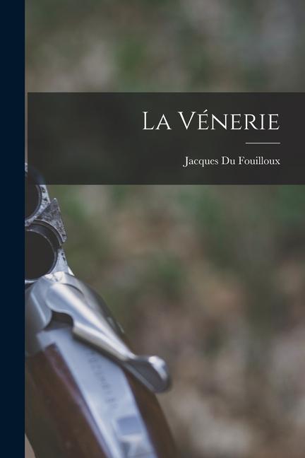 Produktbild: La Vénerie | Jacques Du Fouilloux