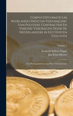Produktbild: Corpus Diplomaticum Neerlando-Indicum Verzameling Van Politieke Contracten En Verdere Verdragen Door De Nederlanders in Het Oosten Gesloten: Van Privi | Jan Ernst Heeres, Frederik Willem Stapel