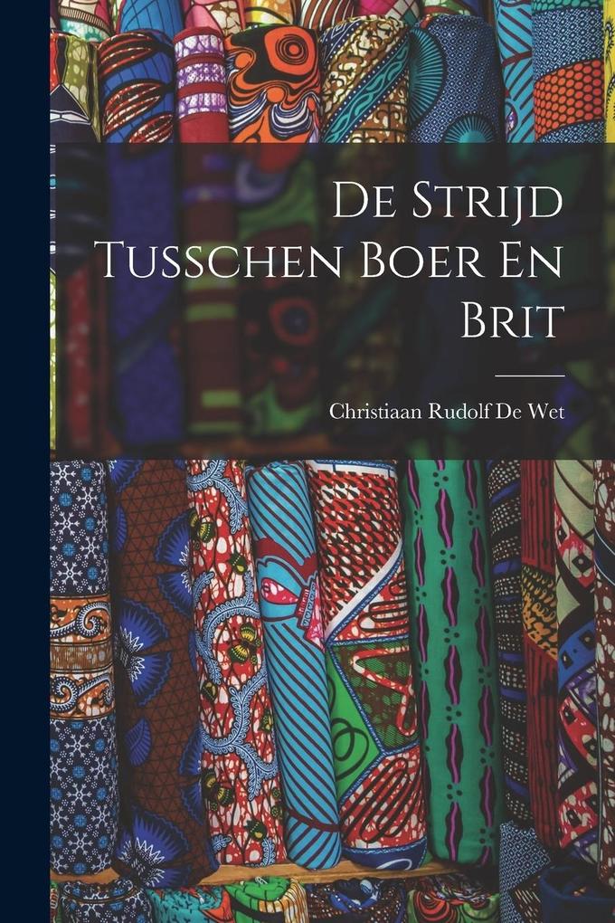 Produktbild: De Strijd Tusschen Boer En Brit | Christiaan Rudolf De Wet