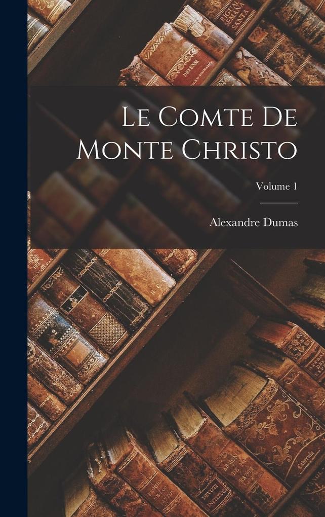 Produktbild: Le Comte De Monte Christo; Volume 1 | Alexandre Dumas