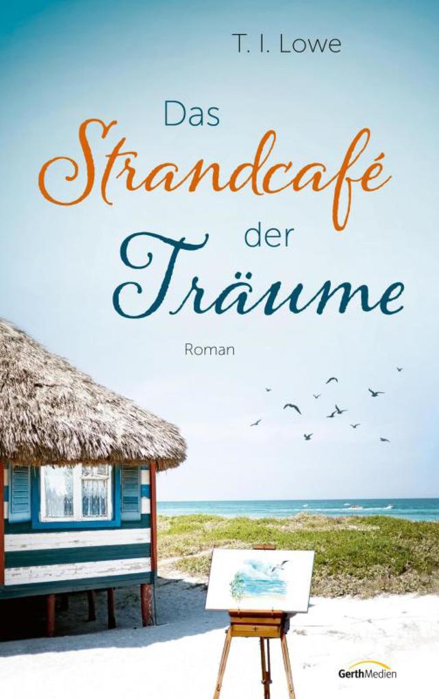Produktbild: Das Strandcafé der Träume | T. I. Lowe