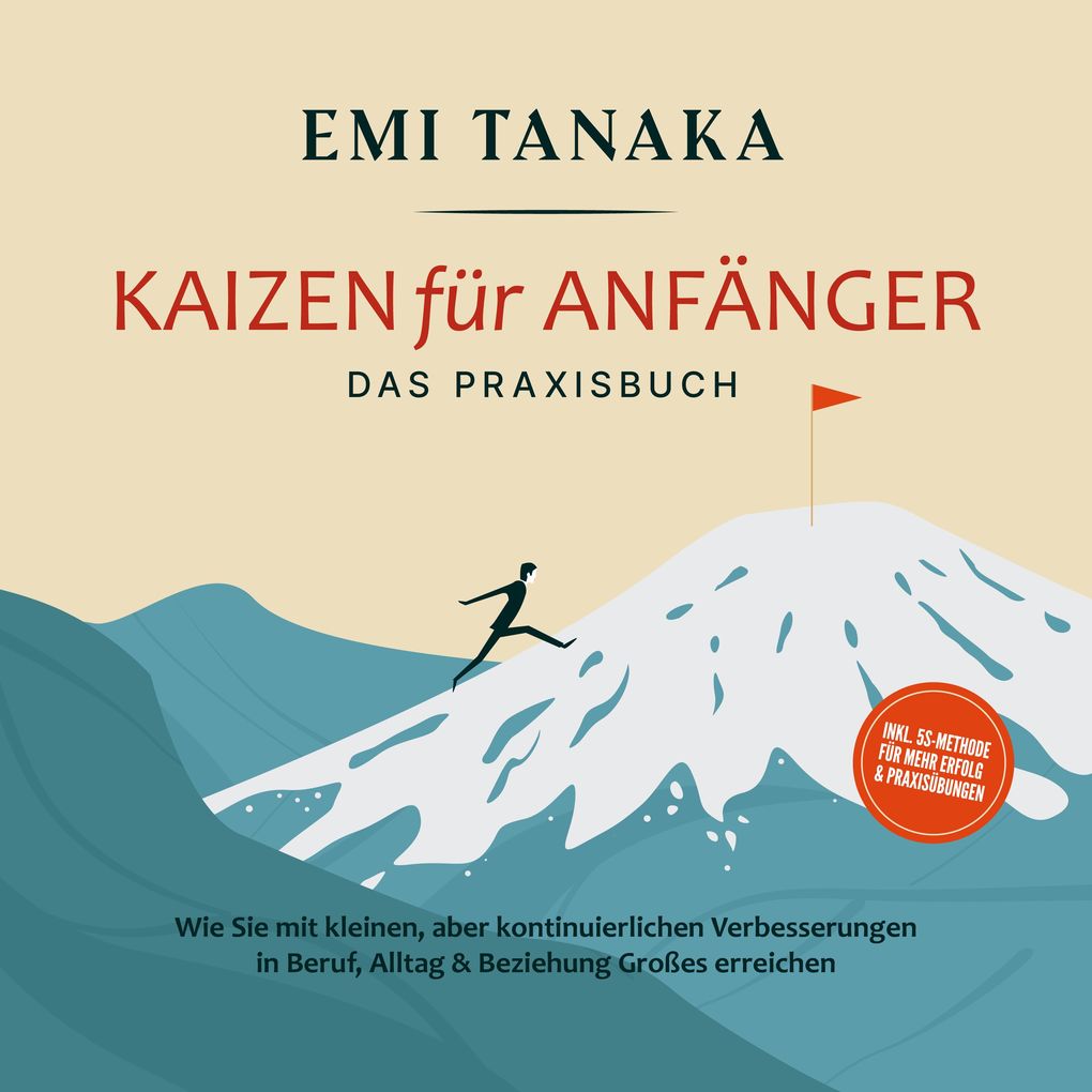 Produktbild: Kaizen für Anfänger - Das Praxisbuch: Wie Sie mit kleinen aber kontinuierlichen Verbesserungen in Beruf, Alltag & Beziehung Großes erreichen - inkl. 5S-Methode für mehr Erfolg & Praxisübungen | Emi Tanaka