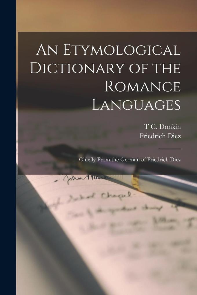 Produktbild: An Etymological Dictionary of the Romance Languages: Chiefly From the German of Friedrich Diez | Friedrich Diez, T. C. Donkin